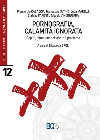 Pornografia, calamità ignorata. Capire, affrontare e risolvere il problema - Piergiorgio Casaccia, Francesco Cutino, Luca Marelli - Libro La Nuova Bussola Quotidiana 2019, I libri della bussola. Sapere per capire | Libraccio.it