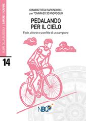 Pedalando per il cielo. Fede, vittorie e sconfitte di un campione