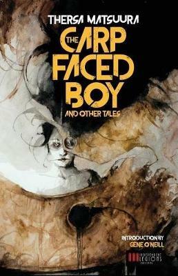 The carp-faced boy and other tales - Thersa Matsuura - Libro Independent Legions Publishing 2017 | Libraccio.it