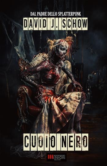 Cuoio nero - David J. Schow - Libro Independent Legions Publishing 2017 | Libraccio.it