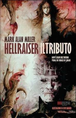 Hellraiser: il tributo - Mark Alan Miller, Clive Barker - Libro Independent Legions Publishing 2018 | Libraccio.it