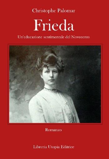 Frieda. Un'educazione sentimentale del Novecento - Christophe Palomar - Libro Libreria Utopia 2015, Inchiostri | Libraccio.it