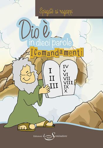 Dio è, in dieci parole. I comandamenti  - Libro Il Seminatore 2018 | Libraccio.it