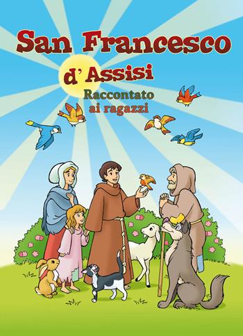 San Francesco d'Assisi raccontato ai ragazzi  - Libro Il Seminatore 2018 | Libraccio.it