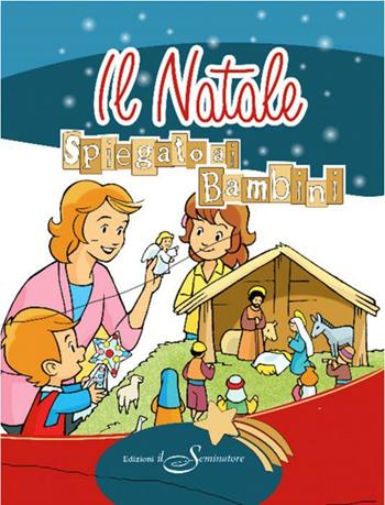 Il Natale spiegato ai bambini  - Libro Il Seminatore 2020 | Libraccio.it
