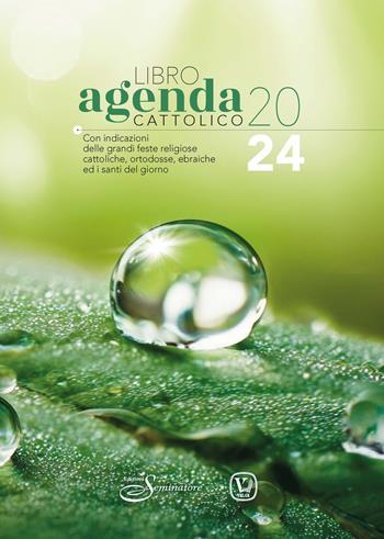 Libro agenda cattolico 2024. Con indicazioni delle grandi feste religiose cattoliche, ortodosse, ebraiche e i santi del giorno  - Libro Il Seminatore 2023 | Libraccio.it