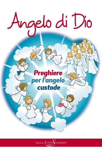 Angelo di Dio. Preghiere per l'Angelo custode. Ediz. illustrata  - Libro Il Seminatore 2023 | Libraccio.it