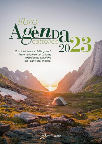 Libro agenda cattolico 2023. Con indicazioni delle grandi feste religiose cattoliche, ortodosse, ebraiche e i santi del giorno  - Libro Il Seminatore 2022 | Libraccio.it