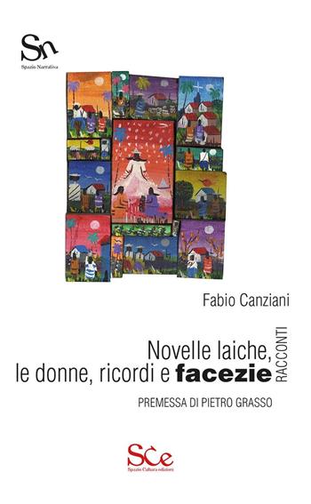 Novelle laiche, le donne, ricordi e facezie - Fabio Canziani - Libro Spazio Cultura 2016, Spazio narrativa | Libraccio.it