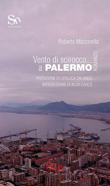 Vento di scirocco... a Palermo - Roberto Mazzarella - Libro Spazio Cultura 2016, Spazio narrativa | Libraccio.it