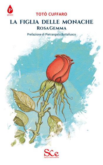 La figlia delle monache. Rosa Gemma - Totò Cuffaro - Libro Spazio Cultura 2017, Percorsi | Libraccio.it