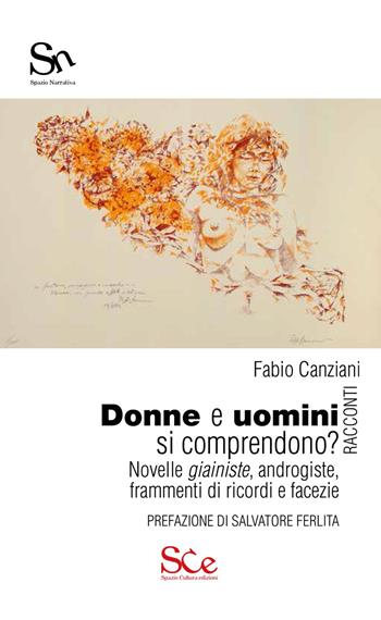 Donne e uomini si comprendono? Novelle giainiste, androgiste, frammenti di ricordi e facezie - Fabio Canziani - Libro Spazio Cultura 2018, Spazio narrativa | Libraccio.it