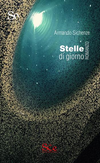 Stelle di giorno - Armando Sichenze - Libro Spazio Cultura 2018, Spazio narrativa | Libraccio.it