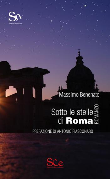 Sotto le stelle di Roma - Massimo Benenato - Libro Spazio Cultura 2019, Spazio narrativa | Libraccio.it