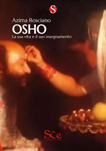 Osho. La sua vita e il suo insegnamento - Azima Rosciano - Libro Spazio Cultura 2019, Spazio Io | Libraccio.it