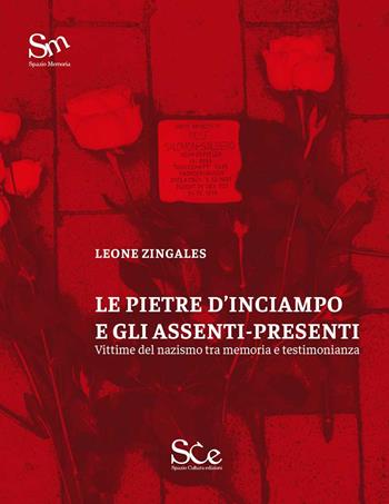 Le pietre d'inciampo e gli assenti presenti. Vittime del nazismo tra memoria e testimonianza - Leone Zingales - Libro Spazio Cultura 2020, Spazio memoria | Libraccio.it