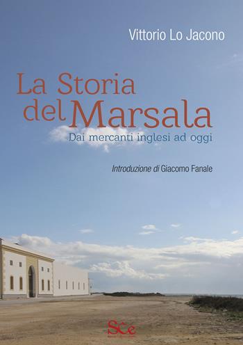 La storia del Marsala. Dai mercanti inglesi ad oggi - Vittorio Lo Jacono - Libro Spazio Cultura 2020, Sicilia | Libraccio.it