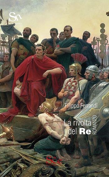 La rivolta del Re - Filippo Ferrandi - Libro Spazio Cultura 2020, Spazio narrativa | Libraccio.it