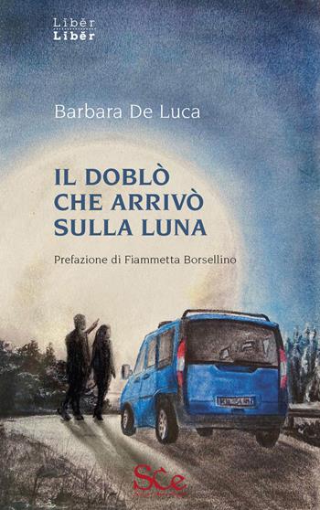 Il doblò che arrivò sulla luna - Barbara De Luca - Libro Spazio Cultura 2020 | Libraccio.it