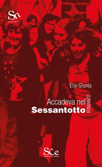 Accadeva nel Sessantotto - Elio Giunta - Libro Spazio Cultura 2021, Spazio narrativa | Libraccio.it