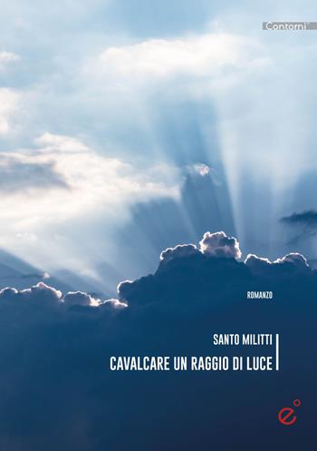 Cavalcare un raggio di luce - Santo Militti - Libro Duetredue 2019, Contorni | Libraccio.it