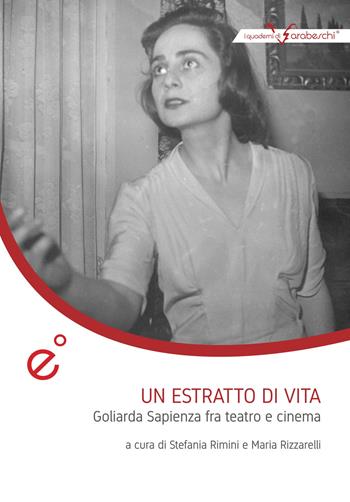 Un estratto di vita. Goliarda Sapienza fra teatro e cinema  - Libro Duetredue 2019, I quaderni di Arabeschi | Libraccio.it