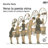 Verso la poesia visiva. Opere inedite di Lamberto Pignotti. Ediz. illustrata