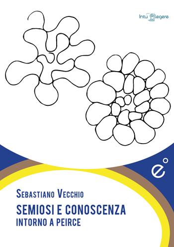 Semiosi e conoscenza. Intorno a Peirce - Sebastiano Vecchio - Libro Duetredue 2020, Intus legere | Libraccio.it