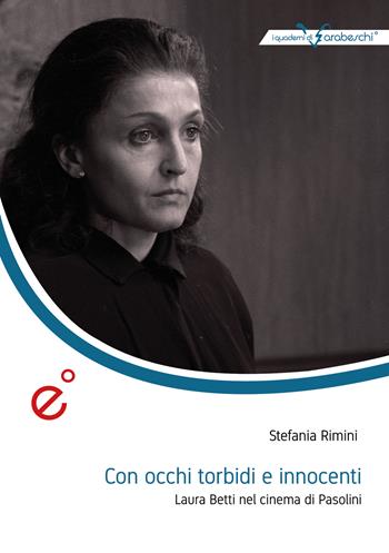 Con occhi torbidi e innocenti. Laura Betti nel cinema di Pasolini - Stefania Rimini - Libro Duetredue 2021, I quaderni di Arabeschi | Libraccio.it