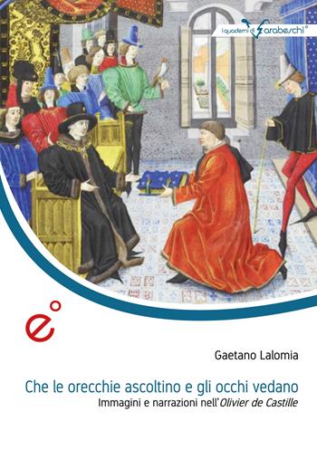 Che le orecchie ascoltino e gli occhi vedano. Immagini e narrazioni nell'Olivier de Castille - Gaetano Lalomia - Libro Duetredue 2021, I quaderni di Arabeschi | Libraccio.it