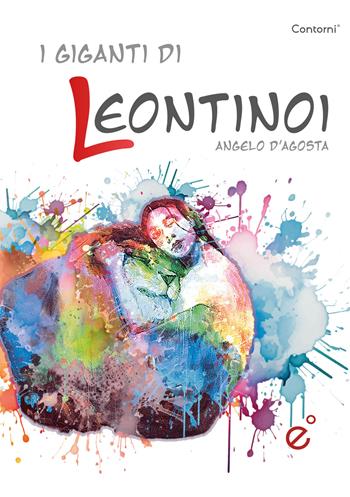 I giganti di Leontinoi - Angelo D'Agosta - Libro Duetredue 2024, Contorni | Libraccio.it
