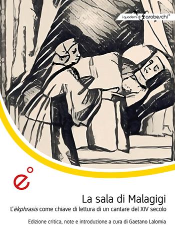 La sala di Malagigi. L’èkphrasis come chiave di lettura di un cantare del XIV secolo. Ediz. critica - Gaetano Lalomia - Libro Duetredue 2023, I quaderni di Arabeschi | Libraccio.it