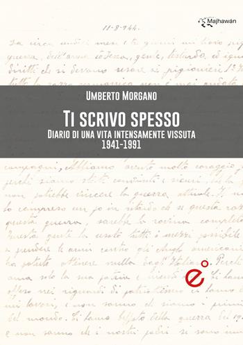 Ti scrivo spesso. Diario di una vita intensamente vissuta 1941-1991 - Umberto Morgano - Libro Duetredue 2023 | Libraccio.it