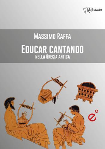 Educar cantando nella Grecia antica - Massimo Raffa - Libro Duetredue 2023 | Libraccio.it