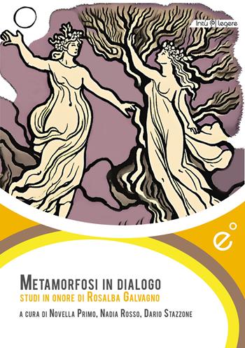 Metamorfosi in dialogo. Studi in onore di Rosalba Galvagno  - Libro Duetredue 2025, Intus legere | Libraccio.it