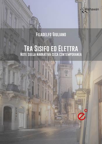 Tra Sisifo ed Elettra. Note sulla narrativa ceca contemporanea - Filadelfo Giuliano - Libro Duetredue 2025 | Libraccio.it