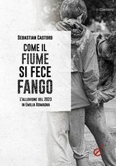 Come il fiume si fece fango. Le alluvioni in Emilia Romagna