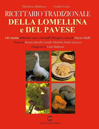 Ricettario tradizionale della Lomellina e del pavese. 141 ricette abbinate con i vini dell'Oltrepò - Elisabetta Balduzzi, Guido Conti - Libro Libreria Ticinum Editore 2015 | Libraccio.it