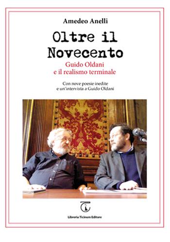 Oltre il Novecento. Guido Oldani e il realismo terminale - Amedeo Anelli - Libro Libreria Ticinum Editore 2016 | Libraccio.it