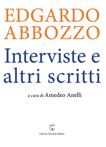Edgardo Abbozzo. Interviste e altri scritti  - Libro Libreria Ticinum Editore 2017 | Libraccio.it