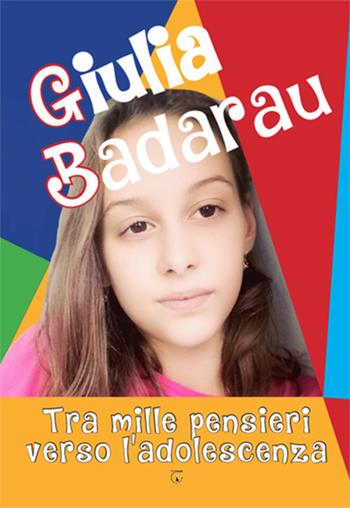 Tra mille pensieri verso l'adolescenza - Giulia Badarau - Libro Libreria Ticinum Editore 2018 | Libraccio.it
