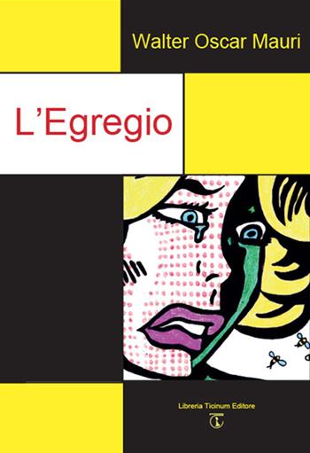 L' egregio - Walter Oscar Mauri - Libro Libreria Ticinum 2019 | Libraccio.it