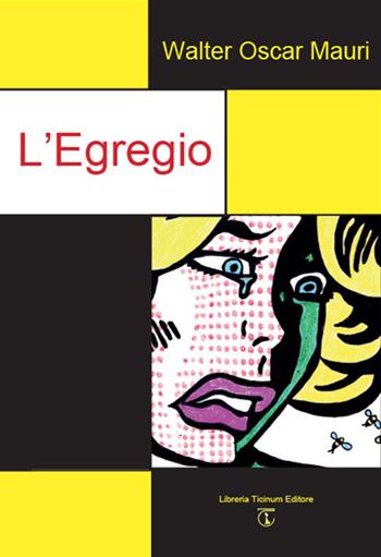 L'egregio - Walter Oscar Mauri - Libro Libreria Ticinum Editore 2019 | Libraccio.it