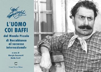 L'uomo coi baffi. Dal Mondo Piccolo di Roccabianca al successo internazionale  - Libro Libreria Ticinum Editore 2021 | Libraccio.it