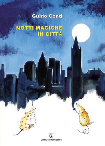 Notti magiche in città. Ediz. a colori - Guido Conti - Libro Libreria Ticinum Editore 2021 | Libraccio.it