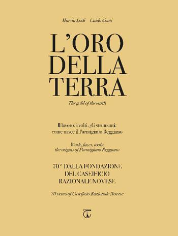 L'oro della terra. Il lavoro, i volti, gli strumenti: come nasce il Parmigiano Reggiano. Ediz. italiana e inglese - Guido Conti - Libro Libreria Ticinum Editore 2022 | Libraccio.it