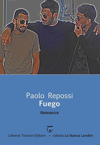 Fuego - Paolo Repossi - Libro Libreria Ticinum Editore 2023, La Stanza Landini | Libraccio.it