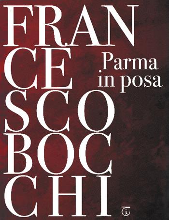 Parma in posa - Francesco Bocchi - Libro Libreria Ticinum Editore 2023 | Libraccio.it