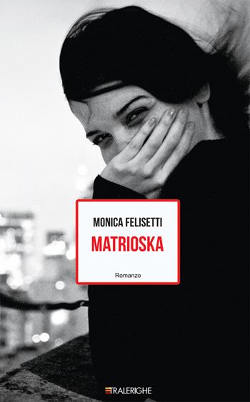 Matrioska - Monica Felisetti - Libro Tralerighe 2016 | Libraccio.it