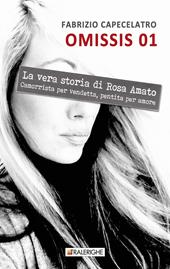 Omissis 01. La vera storia di Rosa Amato. Camorrista per vendetta, pentita per amore